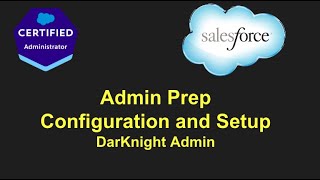 Salesforce Admin Prep - Configuration and Setup