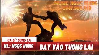 BAY VÀO TƯƠNG LAI  - CA KHÚC SÁNG TÁC MỚI CỦA NGỌC HƯNG 2024