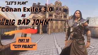 Let's Play Conan Exiles 3.0 as "Big Bad John"