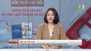 NHỮNG ĐIỀU CẦN BIẾT VỀ PHÁP LUẬT THỪA KẾ TẠI VIỆT NAM- HANOITV & VĂN PHÒNG CÔNG CHỨNG NGUYỄN HUỆ