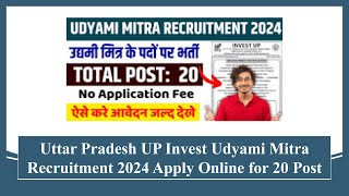 Uttar Pradesh UP Invest Udyami Mitra Recruitment 2024 Apply Online for 20 Post #jobs #recruitment