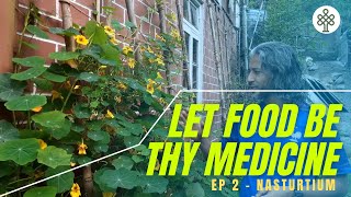 Let food be thy medicine - Nasturtiums|EP 2|