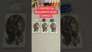 shorts O QUE ELE (A) QUER REALMENTE COMIGO, tarot?