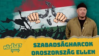 Szabadságharcok Oroszország ellen: 1956 és más történelmi párhuzamok | KözÉlet #023