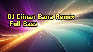 DJ Ciinan Bana Remix Full Bass