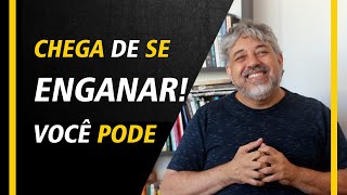 Chega de se enganar! Você pode. | Luiz Mota Psicologo