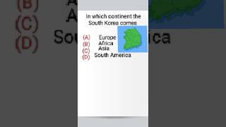 In which continent the South Korea comes #gk #map