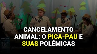 Cancelamento Animal: O Pica-Pau e Suas Polêmicas