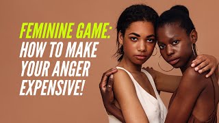 Feminine Warfare: How to Make Your Anger Expensive!