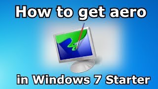 How to get aero in Windows 7 Starter