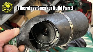 Fiberglass Speaker Build Part 2