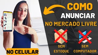 Como anunciar no MERCADO LIVRE SEM TER O PRODUTO e SEM TER COMPUTADOR! NO CELULAR