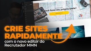 Crie Sites Rapidamente com o Novo Editor do Recrutador MMN