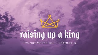 4.14.24 | Its Not Me It's You | 1 Samuel 12 | 8:30 AM