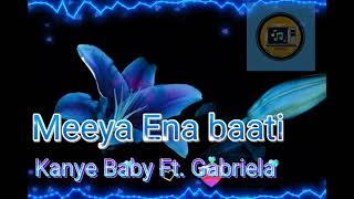 Kanye Baby Ft. Gabriela - Meeya Ena Baati ( New Hit )