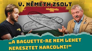 „A baguette-re nem lehet keresztet karcolni!” - V. Németh Zsolt | KözBeszéd #019