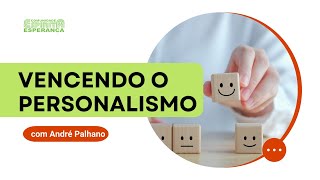 Palestra doutrinária: Vencendo o personalismo, com André Palhano.