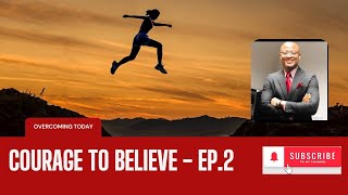 Courage to Believe - EP. 2