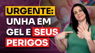 Unha em Gel pode ser um perigo! Recomendações importantes para saúde das unhas