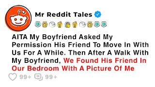 AITA My Boyfriend Asked My Permission His Friend To Move In With Us For A... - Best Reddit Stories