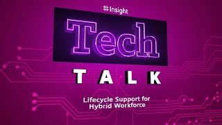 TechTalk | Lifecycle Support for Hybrid Workforce