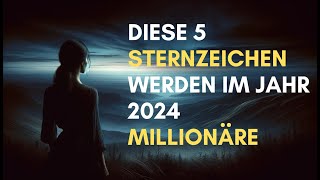 Diese 5 Sternzeichen werden im Jahr 2024 MILLIONÄRE! #sternzeichen #tarot #astrologie