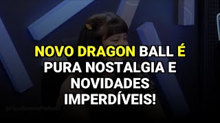 Novo Dragon Ball é pura nostalgia e novidades imperdíveis!