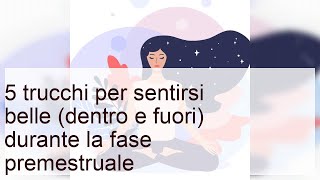 Come sentirsi belle (dentro e fuori) durante la fase premestruale