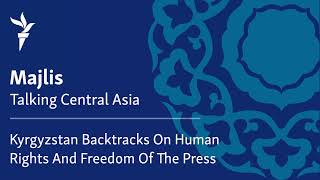 Kyrgyzstan Backtracks On Human Rights And Freedom Of The Press