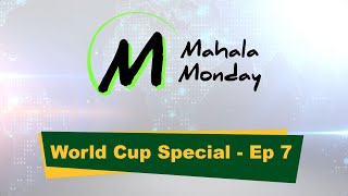 Mahala Monday - World Cup Special - Ep 7