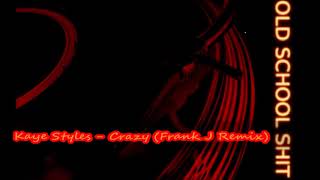 Kaye Styles   Crazy Frank J Remix