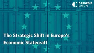 The Strategic Shift in Europe’s Economic Statecraft