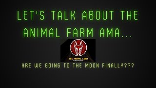 Animal Farm AMA And What I Thought About It...| It's Finally Time To Go To The Moon!!! I Think...