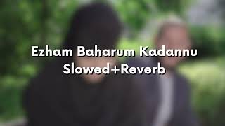 Ezham Baharum Kadannu Slowed+Reverb