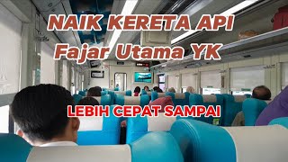 NAIK KERETA API FAJAR UTAMA YK | LEBIH CEPAT SAMPAI