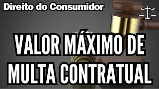 Valor Máximo de Multa Contratual - Direito do Consumidor