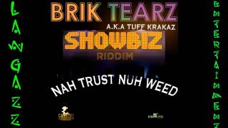 BRIK TEARZ A.K.A TUFF KRAKAZ- NAH TRUST NUH WEED-SHOWBIZ RIDDIM-CHIMNEY RECORDS- MARCH 2013