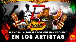 SE ENOJA LA SOMBRA!!!! POR QUE NO HAY AYUDA MUTUAMENTE EN LOS ARTISTAS  ❌ DJ LOW REACCIONA