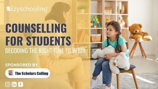 Counselling for Students: Decoding the Right time to begin | The Scholars Calling | Ezyschooling