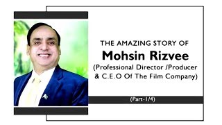 The amazing story of Mohsin Rizvee Professional Director Producer & C E O Of The Film Company