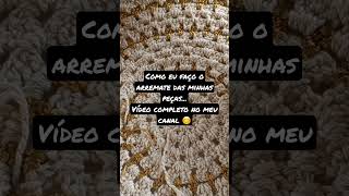 Como eu Faço os arremates das minhas peças #vlog #dicas #produção #Crochet #crocheting #croche #pvh