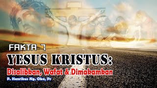 Fakta 7 Yesus Kristus:  "Disalibkan, Wafat dan Dimakamkan"