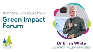 Kent Community Foundation Green Impact Forum | Dr Brian White - Allington Millennium Green