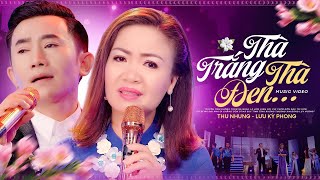 Thà Trắng Thà Đen - Thu Nhung & Lưu Kỳ Phong | Official MV