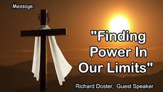 March 13, 2022 || Finding Power In Our Limits with Guest Speaker, Richard Doster