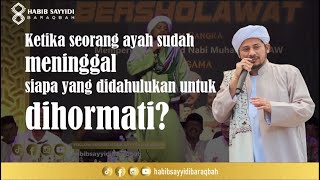 KETIKA AYAH SUDAH MENINGGAL, LANTAS SIAPA YANG DIDAHULUKAN UNTUK DIHORMATI?