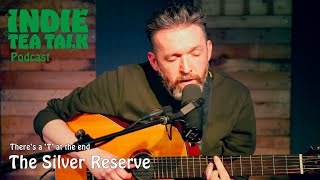 The Silver Reserve - There's a T at the end - Indie Tea Talk Podcast