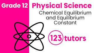 Grade 12 Physical Science | 32. Chemical Equilibrium and Equilibrium Constant by 123tutors