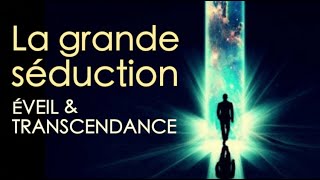 La grande séduction : éveil de la conscience et transcendance (le piège de la fin des temps)