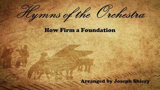 How Firm a Foundation - Orchestral Arrangement by Joseph Shiery